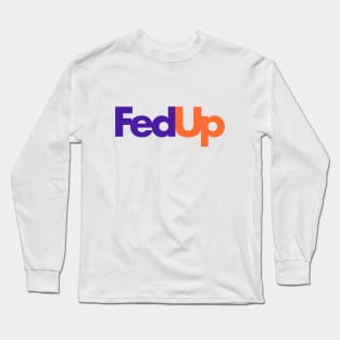 Fed Up Long Sleeve T-Shirt